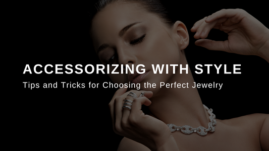 Accessorizing with Style: Tips and Tricks for Choosing the Perfect Jewellery